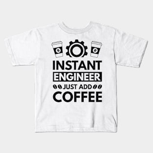 Instant engineer just add Coffee Kids T-Shirt